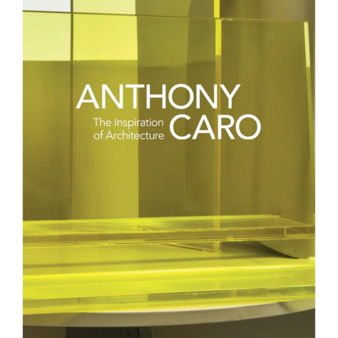 Anthony Caro: The Inspiration of Architecture Catalogue