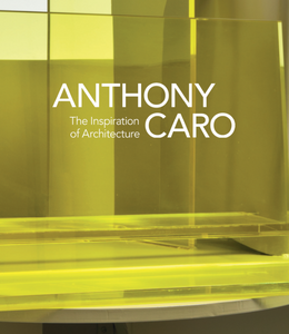Anthony Caro: The Inspiration of Architecture Catalogue