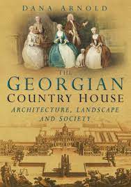 Georgian Country House: Architecture, Landscape, and Society